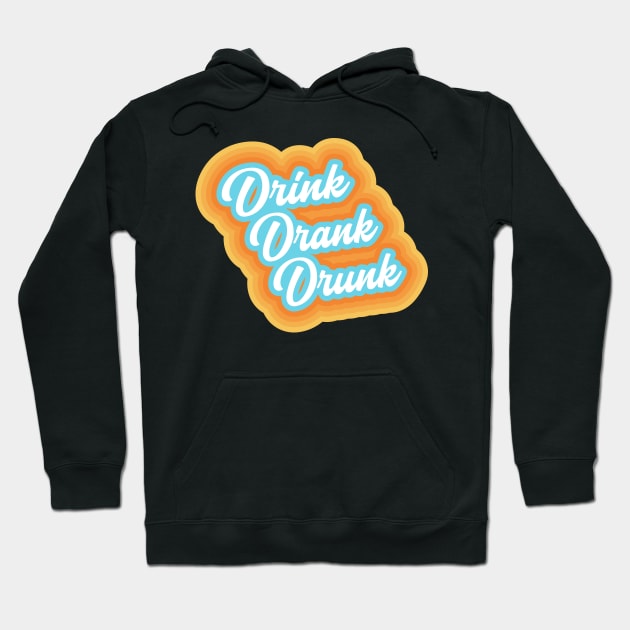 Drink Drank Drunk Hoodie by PCB1981